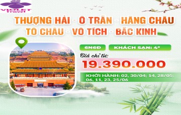THƯỢNG HẢI - Ô TRẤN - HÀNG CHÂU - TÔ CHÂU - VÔ TÍCH - BẮC KINH